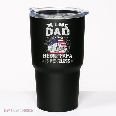 Being A Dad Is An Honor Being A Papa Is Priceless Funny Gift Tumbler