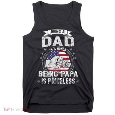 Being A Dad Is An Honor Being A Papa Is Priceless Funny Gift Tank Top