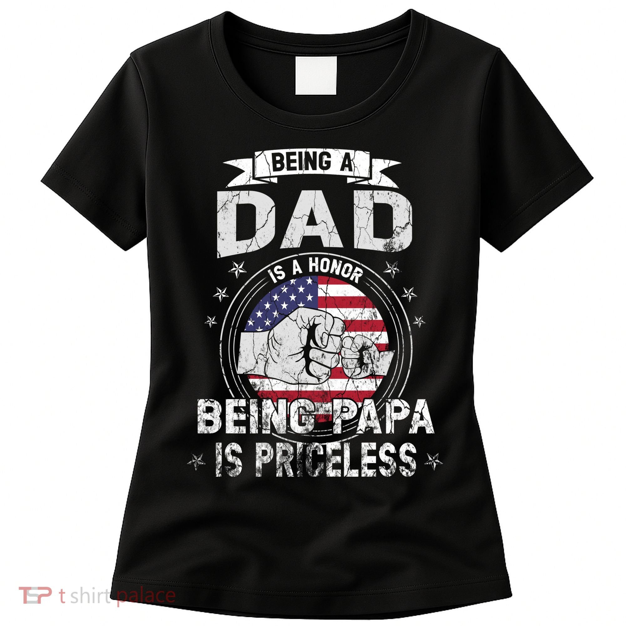 Being A Dad Is An Honor Being A Papa Is Priceless Funny Gift Women's T-Shirt