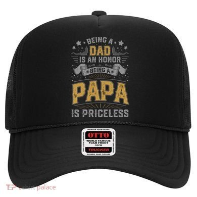 Being A Dad Is An Honor Being A Papa Is Priceless Humor Gift Hat
