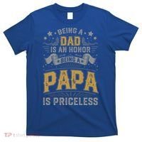 Being A Dad Is An Honor Being A Papa Is Priceless Humor Gift T-Shirt thumb 0