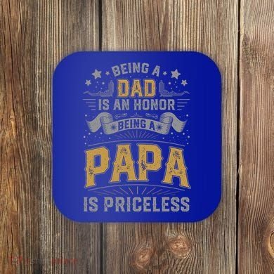 Being A Dad Is An Honor Being A Papa Is Priceless Humor Gift Coaster