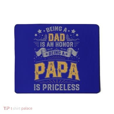 Being A Dad Is An Honor Being A Papa Is Priceless Humor Gift Mousepad