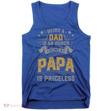 Being A Dad Is An Honor Being A Papa Is Priceless Humor Gift Tank Top
