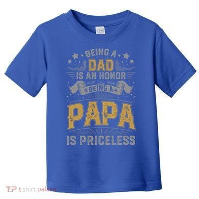 Being A Dad Is An Honor Being A Papa Is Priceless Humor Gift Toddler T-Shirt