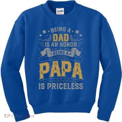 Being A Dad Is An Honor Being A Papa Is Priceless Humor Gift Kids Sweatshirt