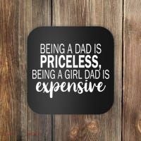 Being A Dad Is Priceless Being A Girl Dad Is Expensive Funny Gift Coaster thumb 0