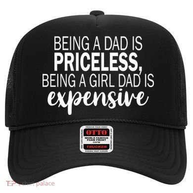 Being A Dad Is Priceless Being A Girl Dad Is Expensive Funny Gift Hat