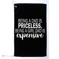 Being A Dad Is Priceless Being A Girl Dad Is Expensive Funny Gift Golf Towel thumb 0