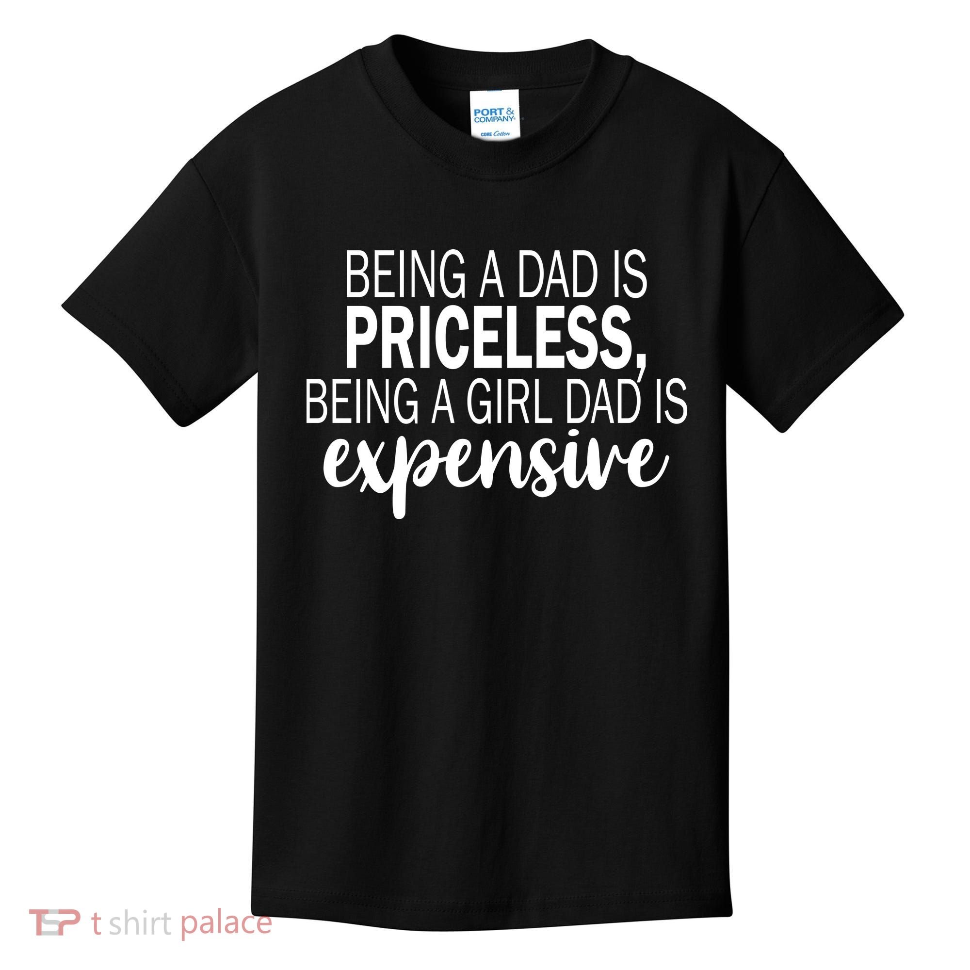 Being A Dad Is Priceless Being A Girl Dad Is Expensive Funny Gift Kids T-Shirt
