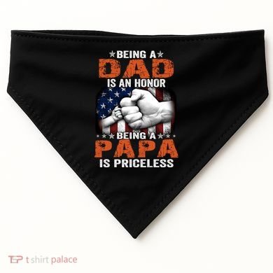 Being A Dad Is An Honor Being A Papa Is Priceless Gift USA-Made Doggie Bandana