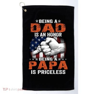 Being A Dad Is An Honor Being A Papa Is Priceless Gift Golf Towel