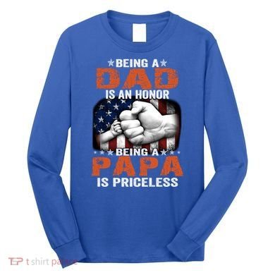 Being A Dad Is An Honor Being A Papa Is Priceless Gift Long Sleeve Shirt