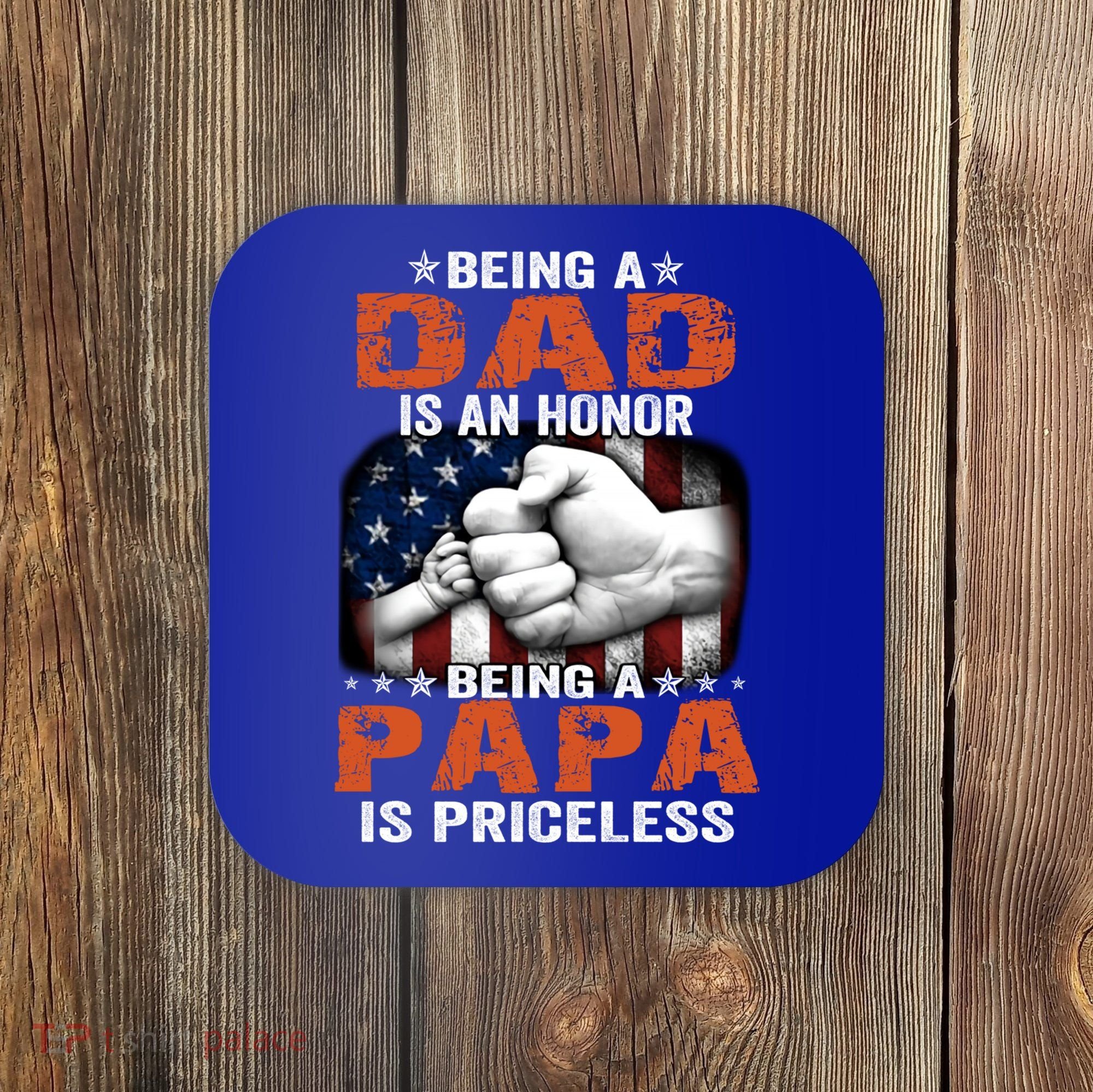 Being A Dad Is An Honor Being A Papa Is Priceless Gift Coaster