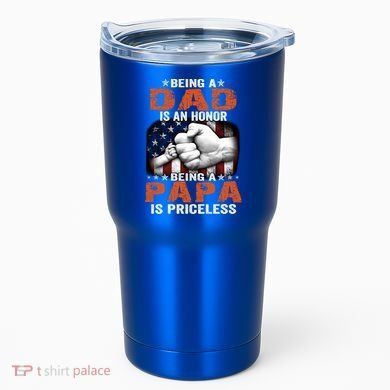 Being A Dad Is An Honor Being A Papa Is Priceless Gift Tumbler