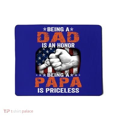 Being A Dad Is An Honor Being A Papa Is Priceless Gift Mousepad