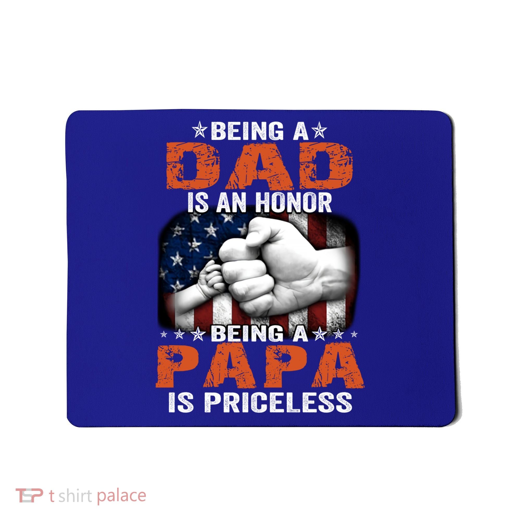 Being A Dad Is An Honor Being A Papa Is Priceless Gift Mousepad