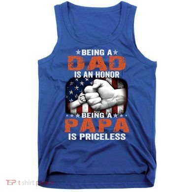 Being A Dad Is An Honor Being A Papa Is Priceless Gift Tank Top