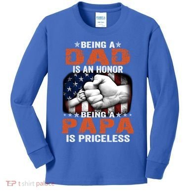 Being A Dad Is An Honor Being A Papa Is Priceless Gift Kids Long Sleeve Shirt