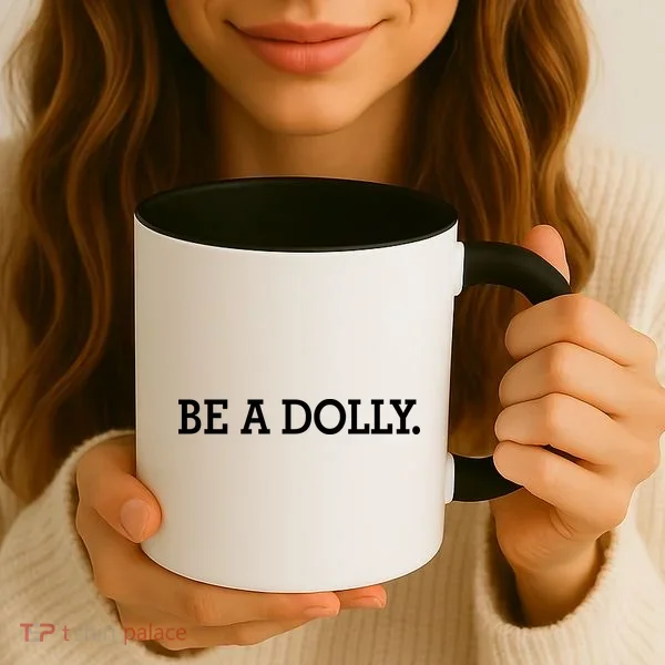 BE A DOLLY.  Coffee Mug