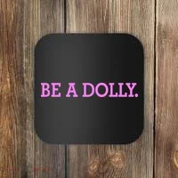 BE A DOLLY.  Coaster thumb 0
