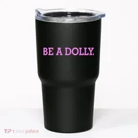BE A DOLLY.  Tumbler thumb 0
