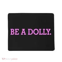 BE A DOLLY.  Mousepad thumb 0