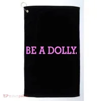 BE A DOLLY.  Golf Towel thumb 0
