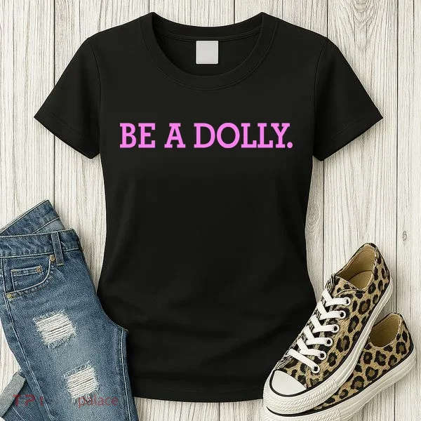 BE A DOLLY.  Women's T-Shirt