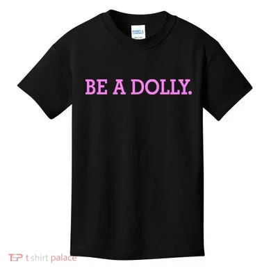 BE A DOLLY. Kids T-Shirt