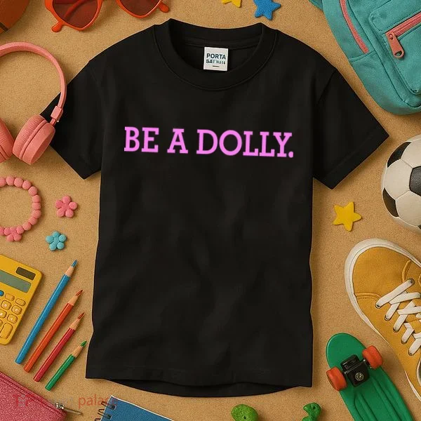 BE A DOLLY.  Kids T-Shirt