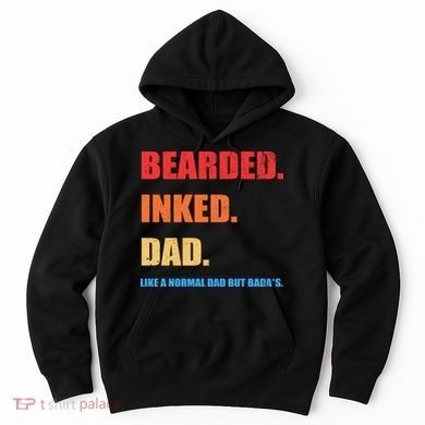 Bada*s Dad Inked Bearded Like A Normal Dad Hoodie