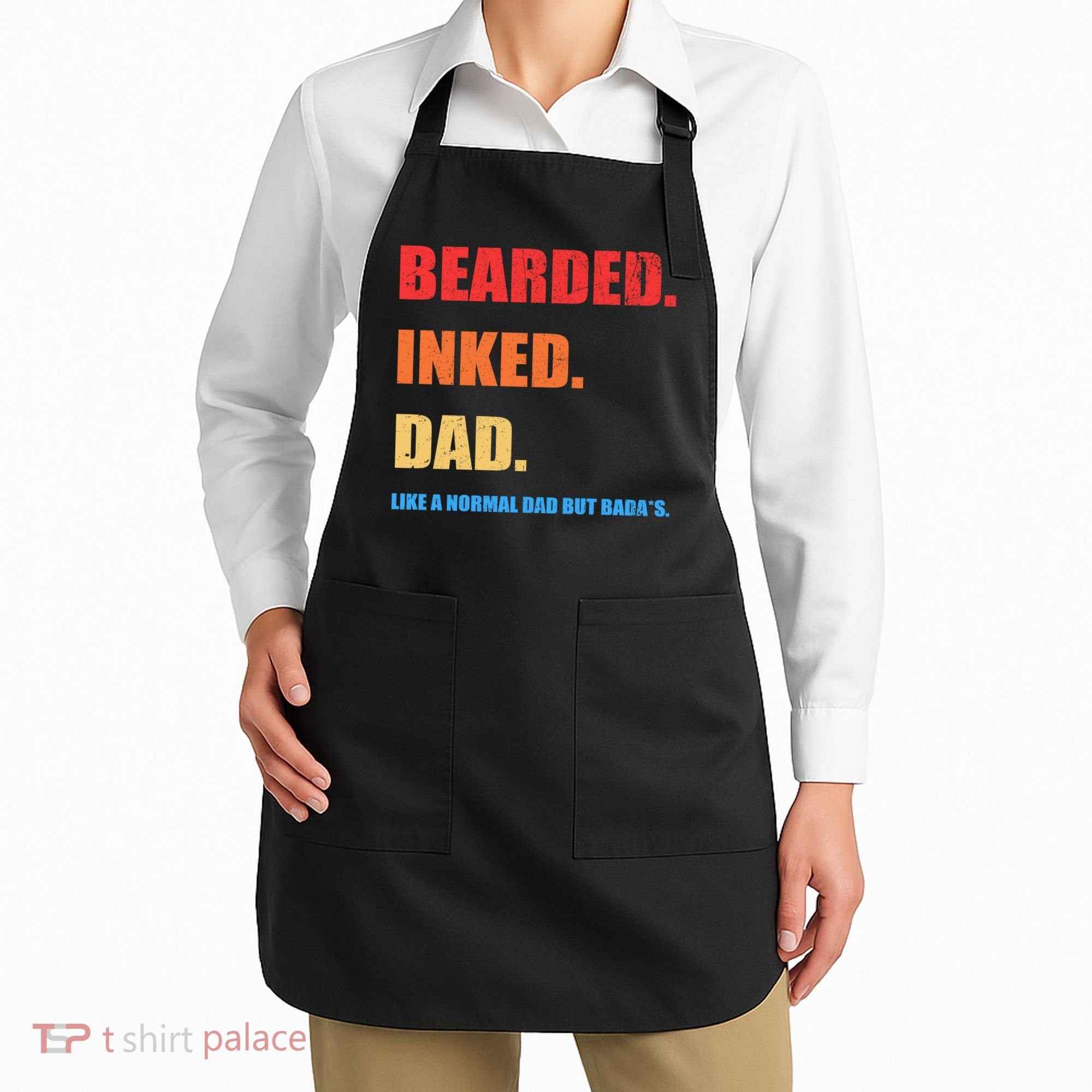 Bada*s Dad Inked Bearded Like A Normal Dad Apron