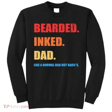 Bada*s Dad Inked Bearded Like A Normal Dad Sweatshirt