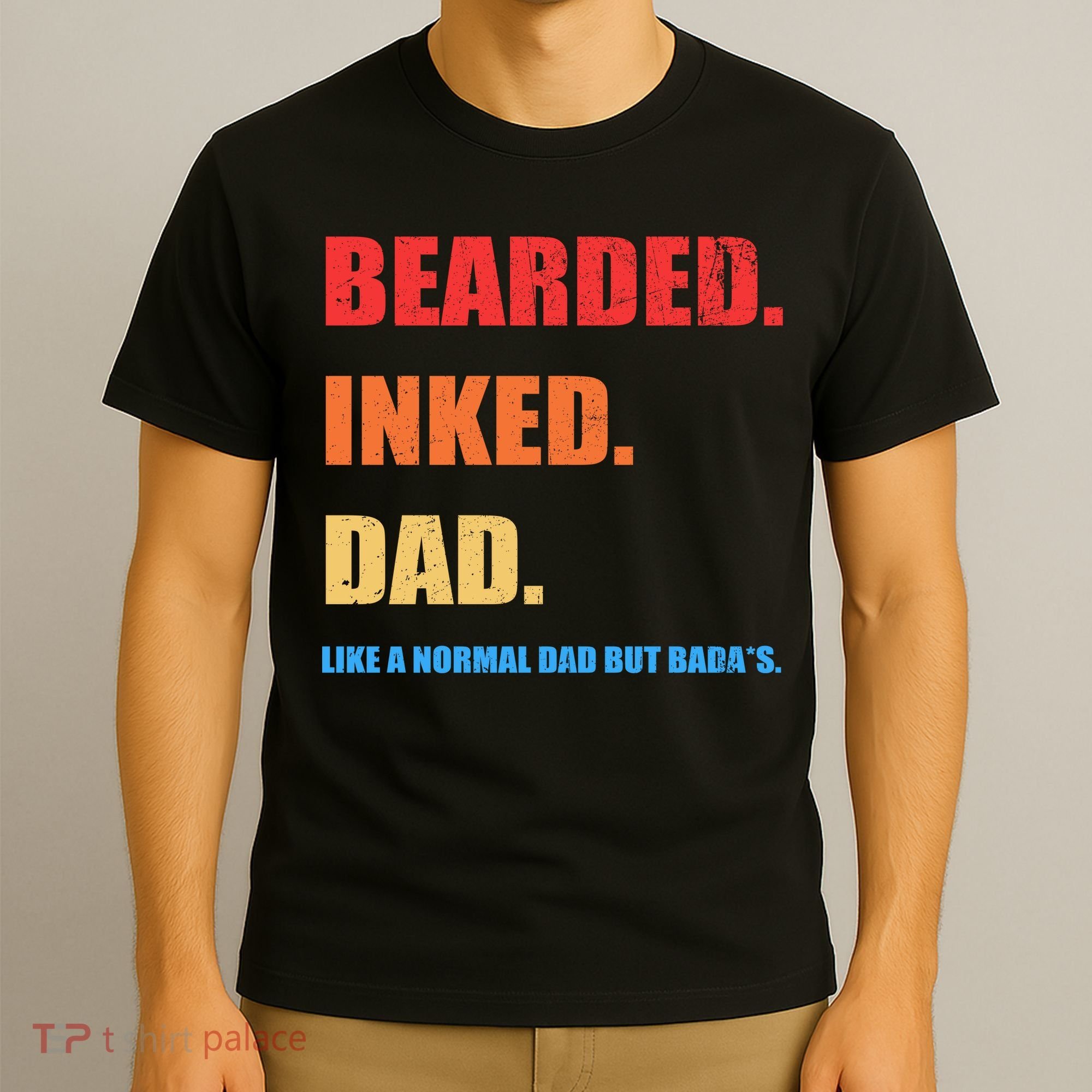 Bada*s Dad Inked Bearded Like A Normal Dad T-Shirt