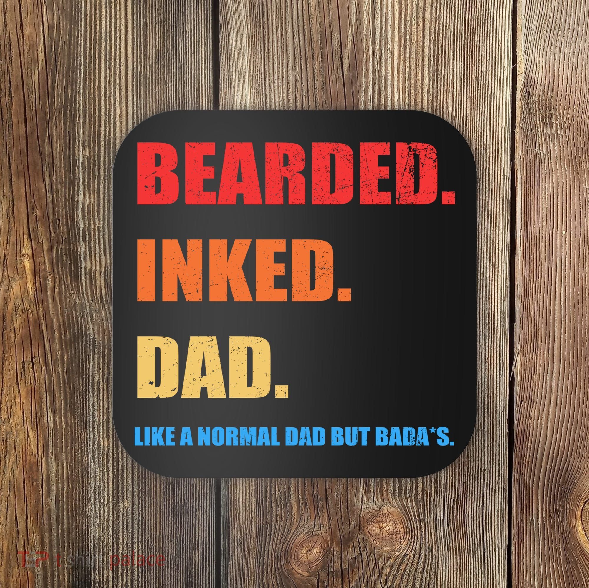 Bada*s Dad Inked Bearded Like A Normal Dad Coaster