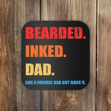 Bada*s Dad Inked Bearded Like A Normal Dad Coaster