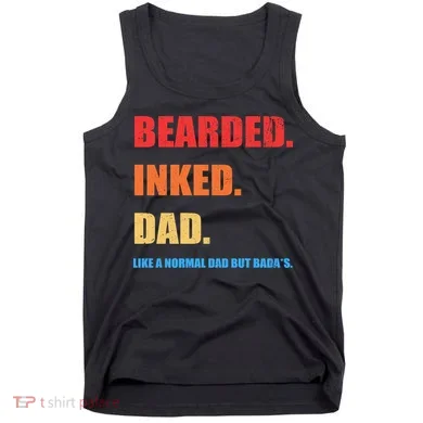 Bada*s Dad Inked Bearded Like A Normal Dad Tank Top