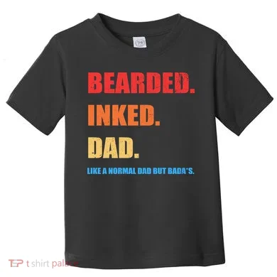 Bada*s Dad Inked Bearded Like A Normal Dad Toddler T-Shirt