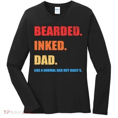 Bada*s Dad Inked Bearded Like A Normal Dad Women's Long Sleeve Shirt