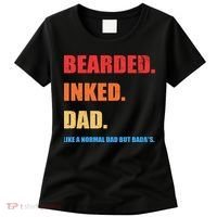 Bada*s Dad Inked Bearded Like A Normal Dad Women's T-Shirt thumb 0
