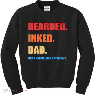 Bada*s Dad Inked Bearded Like A Normal Dad Kids Sweatshirt