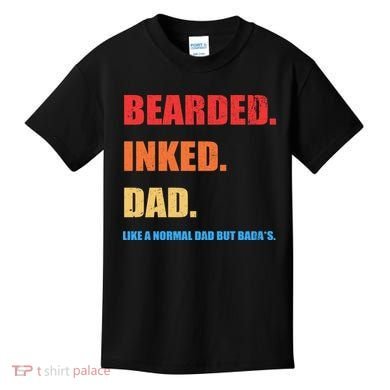 Bada*s Dad Inked Bearded Like A Normal Dad Kids T-Shirt
