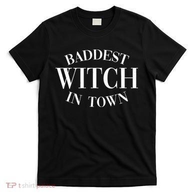 Baddest Witch In Town Funny Halloween T-Shirt