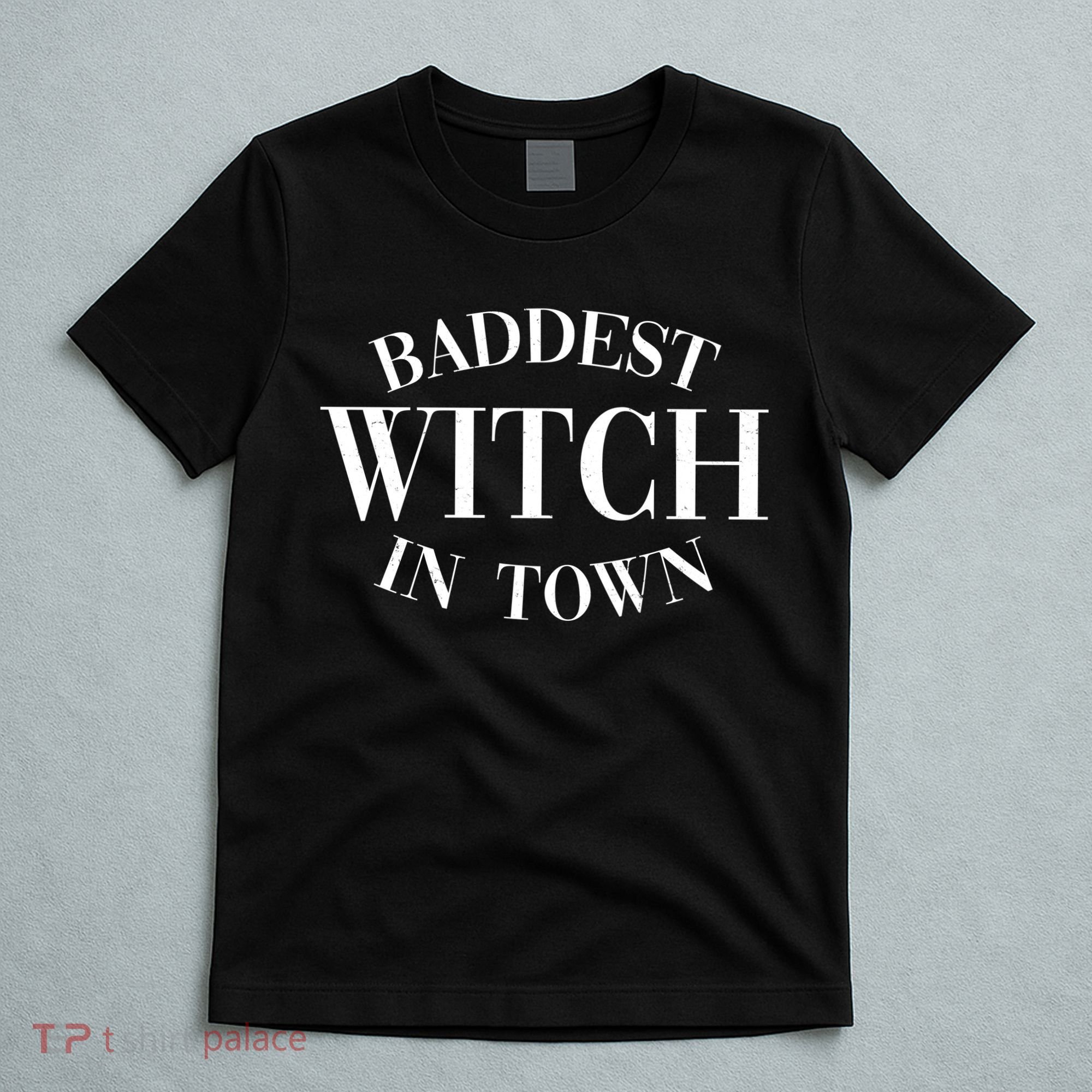 Baddest Witch In Town Funny Halloween T-Shirt