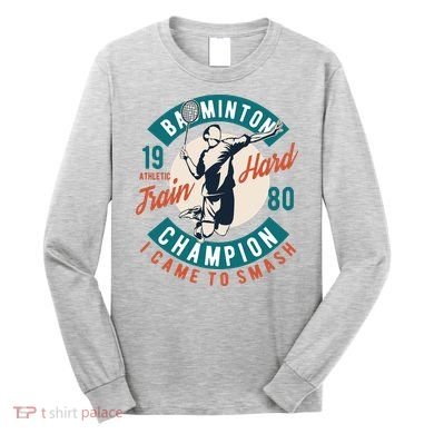 Badminton Champion Train Hard Long Sleeve Shirt