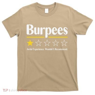 Burpees Awful Experience WouldnT Recommend T-Shirt