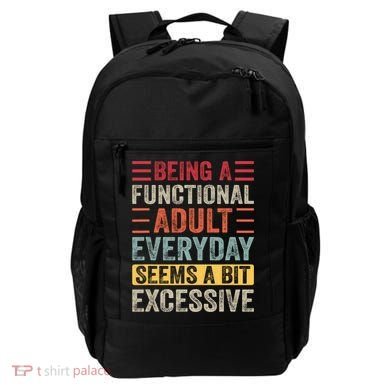 Being A Functional Adult Every Day Seems A Bit Excessive Sarcasm Quotes Backpack