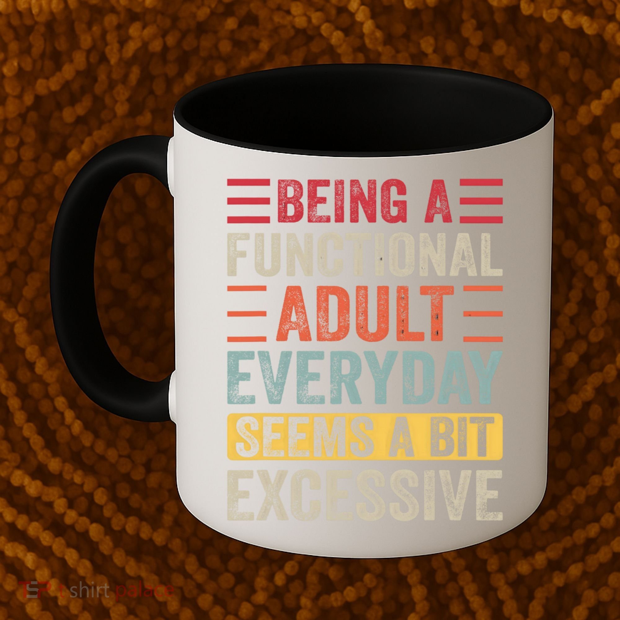 Being A Functional Adult Every Day Seems A Bit Excessive Sarcasm Quotes Coffee Mug