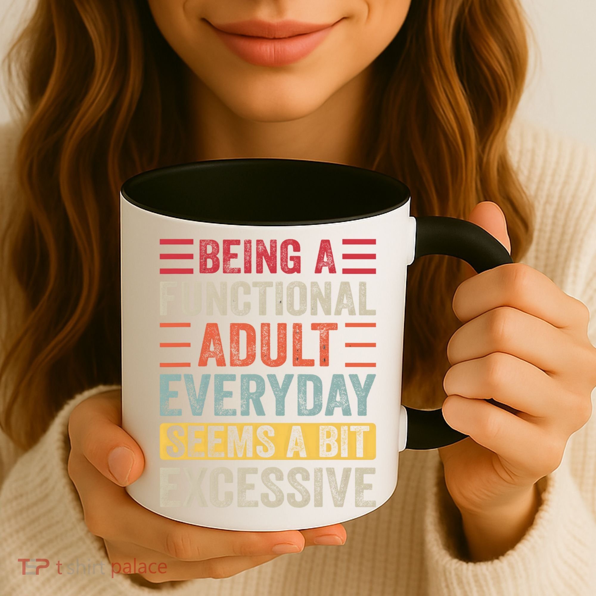 Being A Functional Adult Every Day Seems A Bit Excessive Sarcasm Quotes Coffee Mug